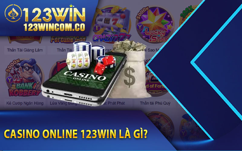 Casino online 123Win - làm giàu chớp nhoáng tại nhà cái 123Win 2 Casino online 123Win là gì?