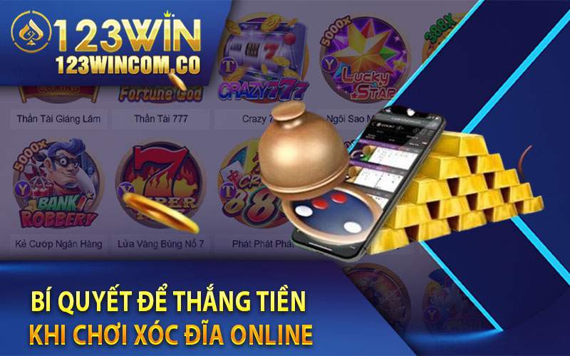Xóc Đĩa Online - Càng Chơi Càng Cuốn Nhận Tiền Mỏi Tay. 4 Bí quyết để thắng tiền khi chơi Xóc Đĩa Online