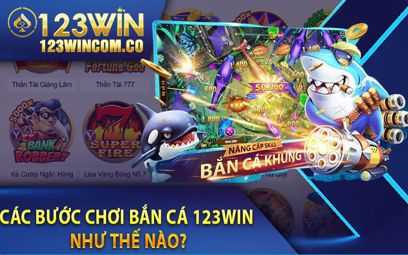 Bắn cá 123Win - Sảnh Kiếm Tiền Hot Hit Nhất Của Các Game Thủ 3 Các bước chơi Bắn cá 123Win như thế nào?