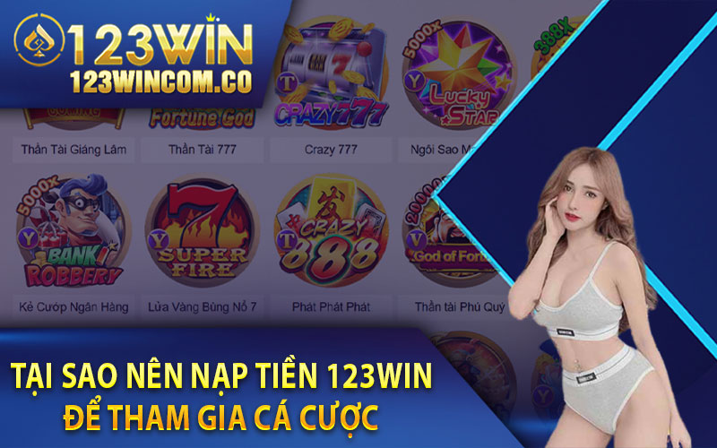 Nạp Tiền 123Win Hướng Dẫn Nạp Tiền Thuận Tiện Và An Toàn 4 Tại sao nên nạp tiền 123win để tham gia cá cược